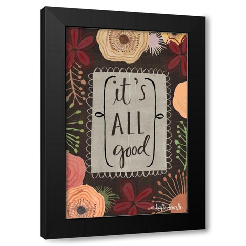 Its All Good Black Modern Wood Framed Art Print by Doucette, Katie