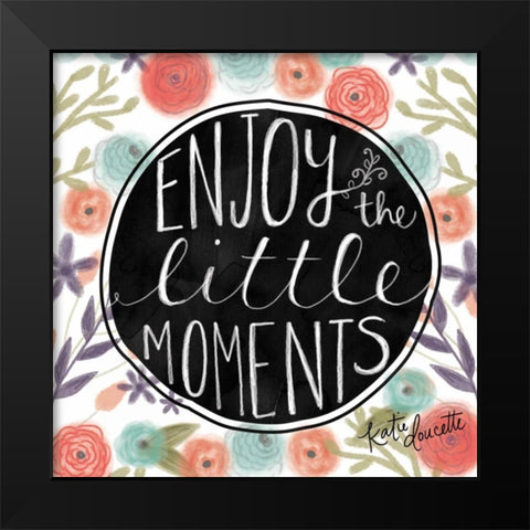 Enjoy the Little Moments Black Modern Wood Framed Art Print by Doucette, Katie