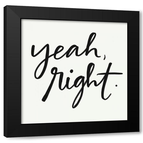 Yeah Right Black Modern Wood Framed Art Print by Doucette, Katie