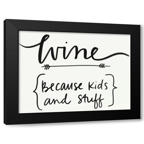 Wineâ€¦ Because Kids and Stuff Black Modern Wood Framed Art Print by Doucette, Katie