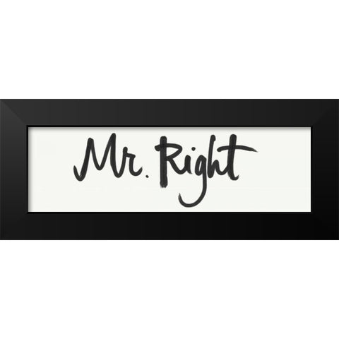 Mr. Right Black Modern Wood Framed Art Print by Doucette, Katie