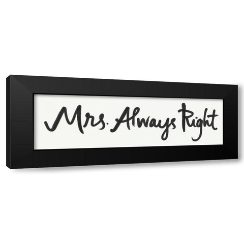 Mrs. Always Right Black Modern Wood Framed Art Print by Doucette, Katie