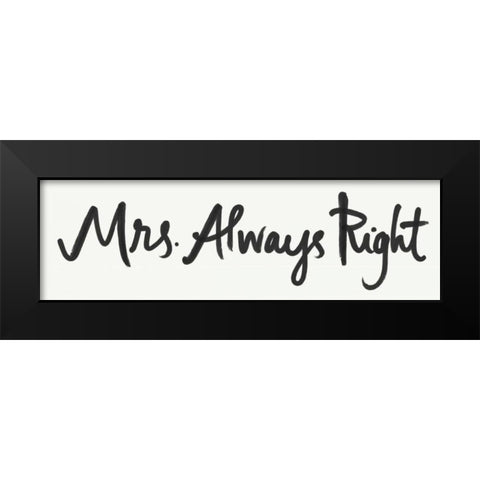 Mrs. Always Right Black Modern Wood Framed Art Print by Doucette, Katie