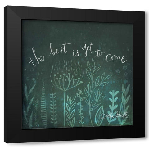 The Best is Yet to Come Black Modern Wood Framed Art Print by Doucette, Katie