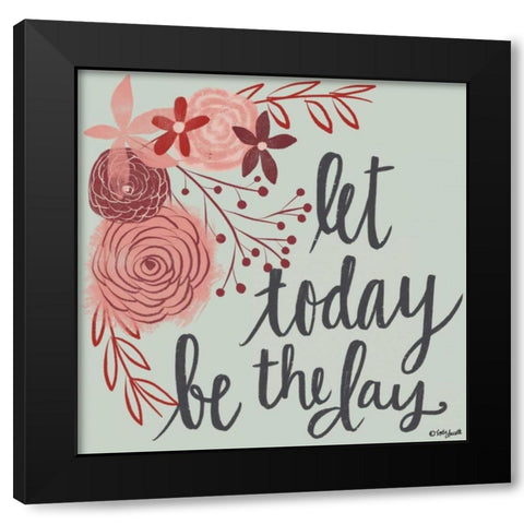 Let Today Be the Day Black Modern Wood Framed Art Print with Double Matting by Doucette, Katie