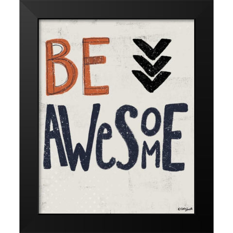 Be Awesome Black Modern Wood Framed Art Print by Doucette, Katie