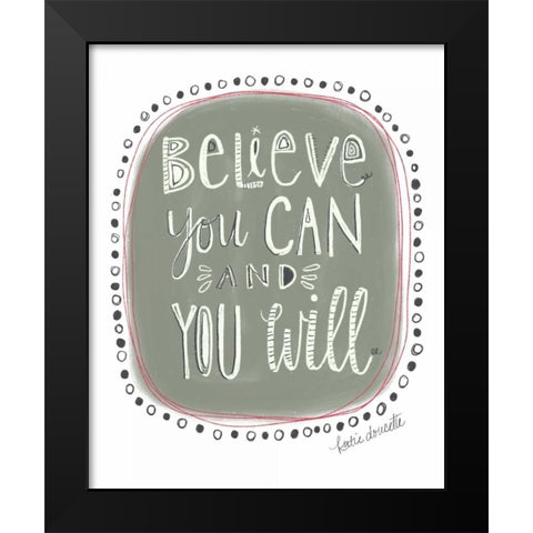 Believe You Can and You Will Black Modern Wood Framed Art Print by Doucette, Katie