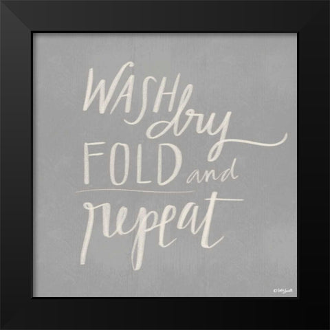 Wash, Dry, Fold, Repeat - Gray Black Modern Wood Framed Art Print by Doucette, Katie