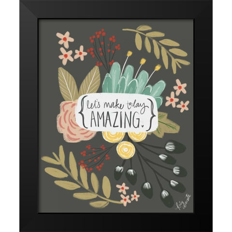 Make Today Amazing Black Modern Wood Framed Art Print by Doucette, Katie