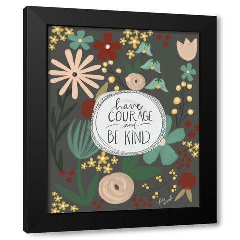 Have Courage, Be Kind Black Modern Wood Framed Art Print by Doucette, Katie