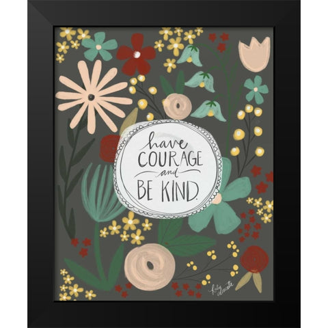 Have Courage, Be Kind Black Modern Wood Framed Art Print by Doucette, Katie