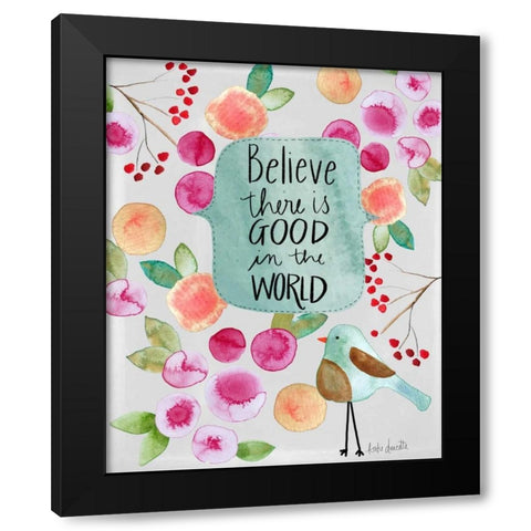 Believe There is Good Black Modern Wood Framed Art Print by Doucette, Katie