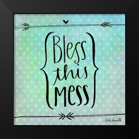 Bless This Mess Black Modern Wood Framed Art Print by Doucette, Katie