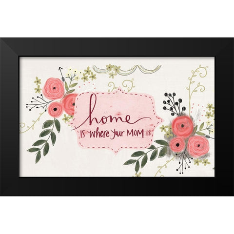 Home is Where Your Mom Is Black Modern Wood Framed Art Print by Doucette, Katie
