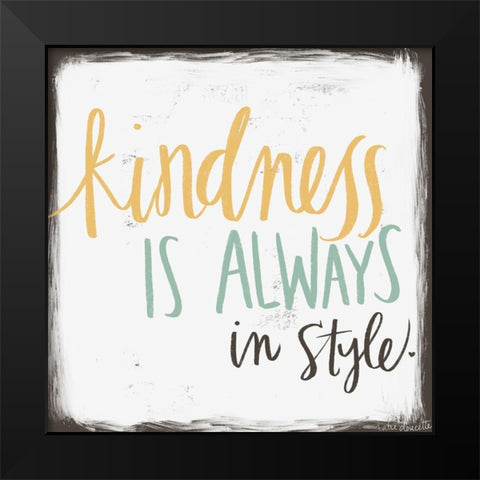 Kindness is Always in Style Black Modern Wood Framed Art Print by Doucette, Katie