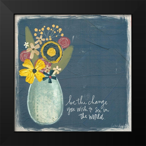 Be the Change Black Modern Wood Framed Art Print by Doucette, Katie