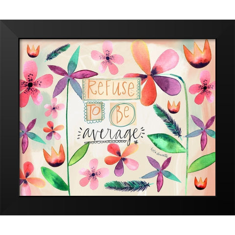 Refuse to be Average Black Modern Wood Framed Art Print by Doucette, Katie
