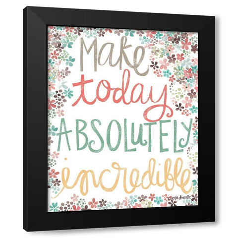 Make Today Absolutely Incredible Black Modern Wood Framed Art Print by Doucette, Katie