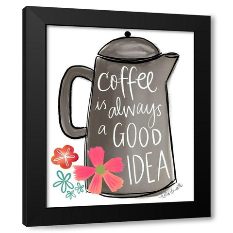 Coffee is Always a Good Idea Black Modern Wood Framed Art Print by Doucette, Katie