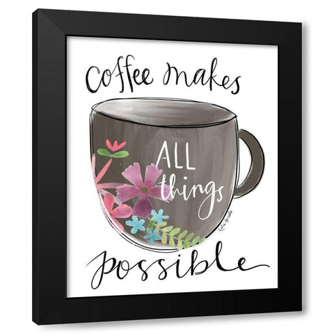 Coffee Makes All Things Possible Black Modern Wood Framed Art Print by Doucette, Katie