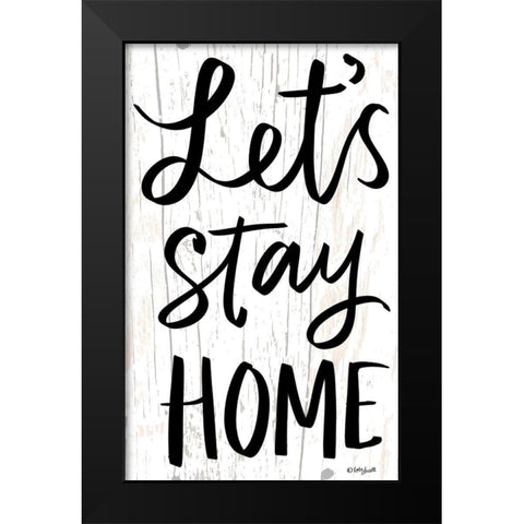 Lets Stay Home Black Modern Wood Framed Art Print by Doucette, Katie