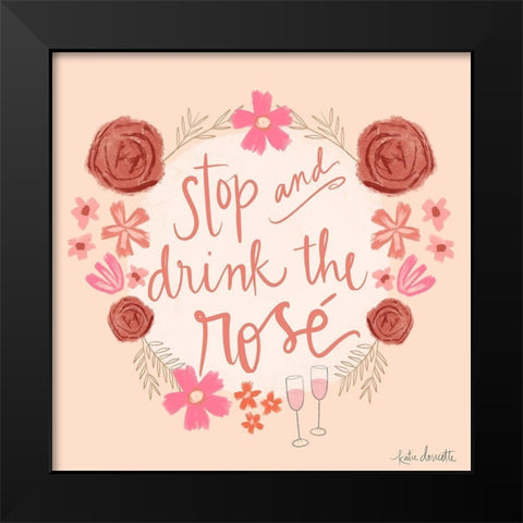 Stop and Drink the RosÃ© Black Modern Wood Framed Art Print by Doucette, Katie