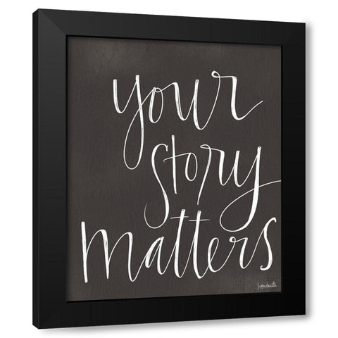Your Story Matters Black Modern Wood Framed Art Print by Doucette, Katie
