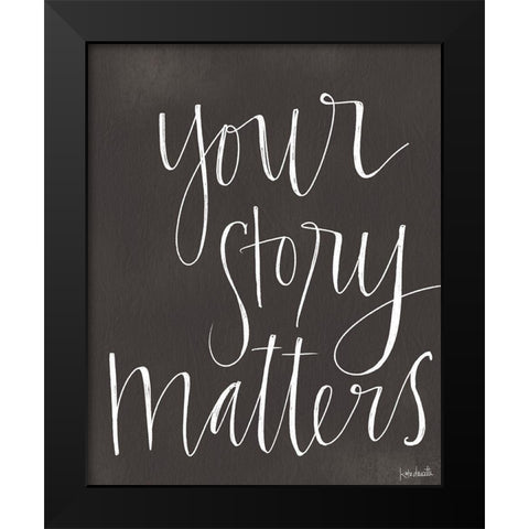 Your Story Matters Black Modern Wood Framed Art Print by Doucette, Katie