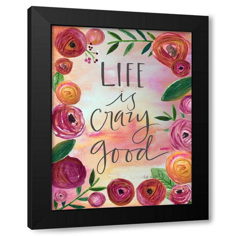 Life is Crazy Good Black Modern Wood Framed Art Print by Doucette, Katie