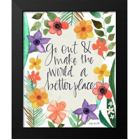 Go Out and Make the World a Better Place Black Modern Wood Framed Art Print by Doucette, Katie