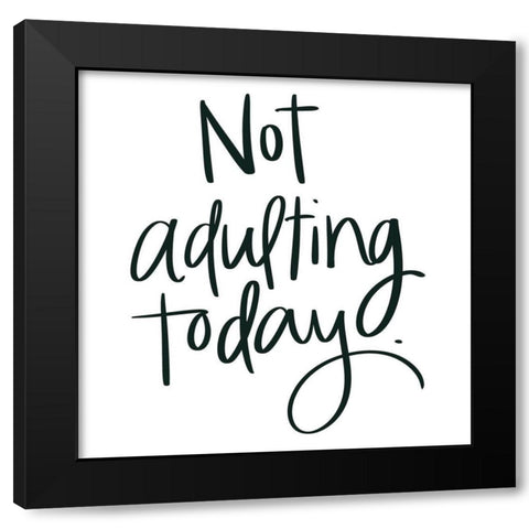 Not Adulting Today Black Modern Wood Framed Art Print with Double Matting by Doucette, Katie