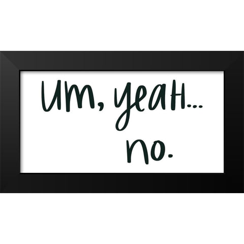 Um, Yeah... No Black Modern Wood Framed Art Print by Doucette, Katie
