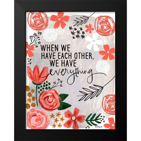 We Have Everything Black Modern Wood Framed Art Print by Doucette, Katie