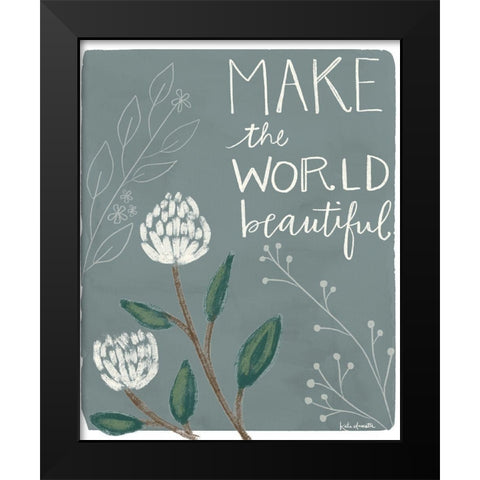 Make the World Beautiful Black Modern Wood Framed Art Print by Doucette, Katie