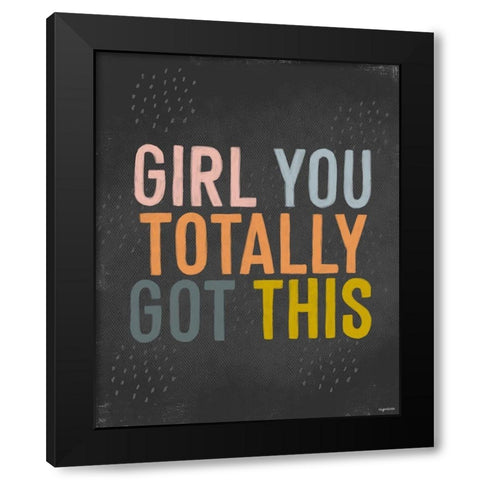 Girl You Got This Black Modern Wood Framed Art Print with Double Matting by Brown, Kyra