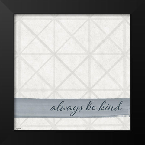 Always Kind Black Modern Wood Framed Art Print by Brown, Kyra