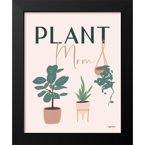 Plant Mom Black Modern Wood Framed Art Print by Brown, Kyra