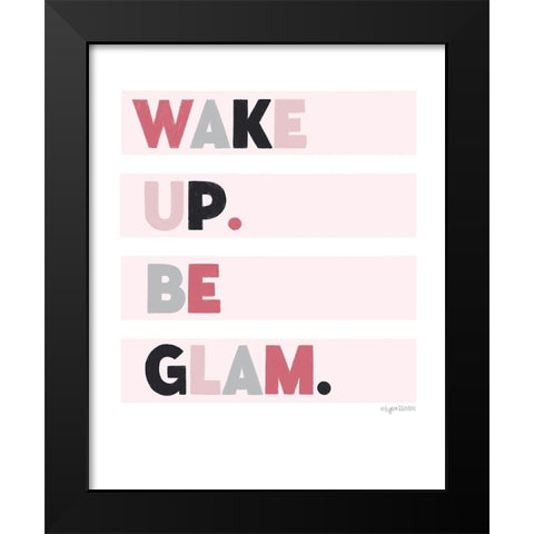Wake up. Be glam. Black Modern Wood Framed Art Print by Brown, Kyra