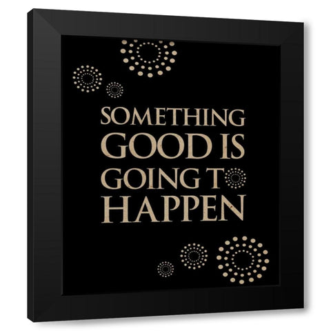 Something Good Black Modern Wood Framed Art Print by Longfellow Designs