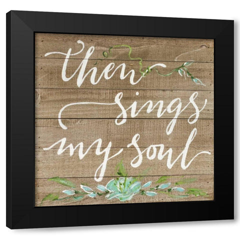 Then Sings My Soul Black Modern Wood Framed Art Print with Double Matting by Strong, Molly Susan