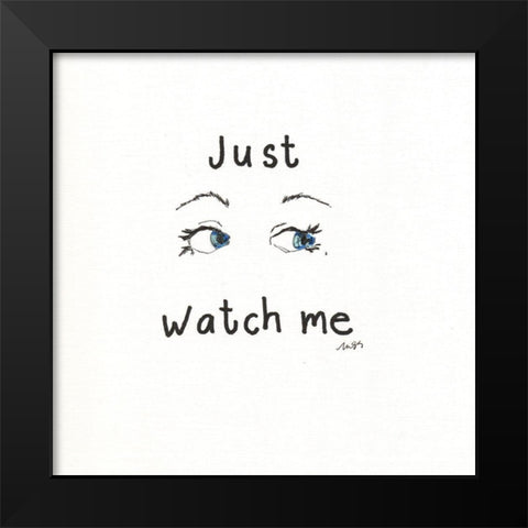 Just Watch Me Black Modern Wood Framed Art Print by Strong, Molly Susan