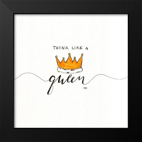 Think Like a Queen Black Modern Wood Framed Art Print by Strong, Molly Susan