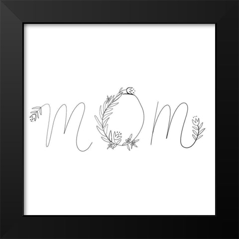 Mom Black Modern Wood Framed Art Print by Rupp, Mariah