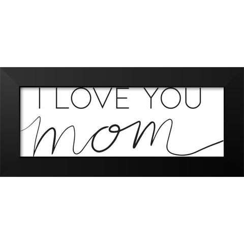Love Mom Black Modern Wood Framed Art Print by Rupp, Mariah