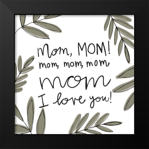 Mom Love Black Modern Wood Framed Art Print by Rupp, Mariah