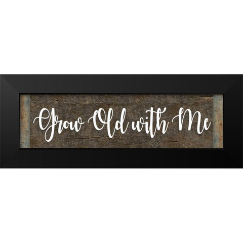 Grow Old With Me Black Modern Wood Framed Art Print by ND Art and Design