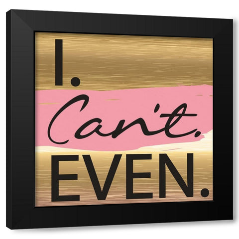 I Cant Even Black Modern Wood Framed Art Print with Double Matting by ND Art and Design