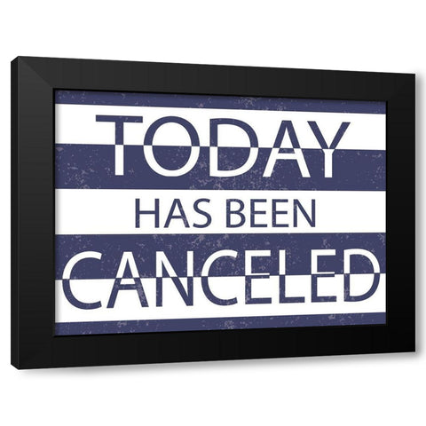 Today has Been Cancelled Black Modern Wood Framed Art Print by ND Art and Design