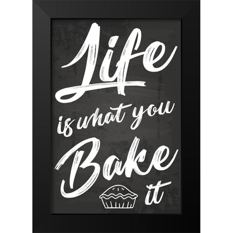 Life Is What You Bake It Black Modern Wood Framed Art Print by ND Art