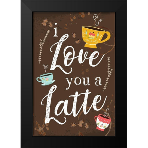 I Love You a Latte Black Modern Wood Framed Art Print by ND Art